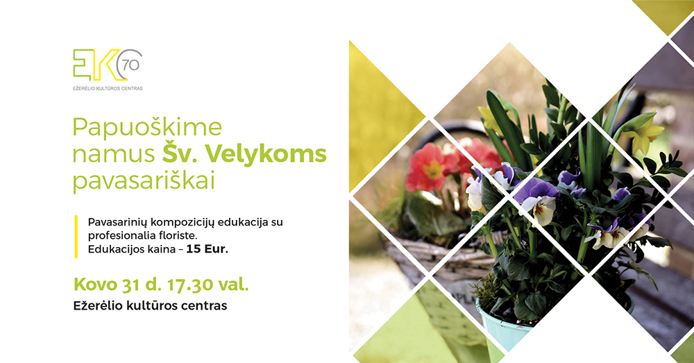 Floristinė edukacija „Papuoškime namus šv. Velykoms pavasariškai“