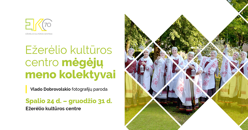Fotografo Vlado Dobrovolskio fotografijų paroda „Ežerėlio kultūros centro mėgėjų meno kolektyvai”